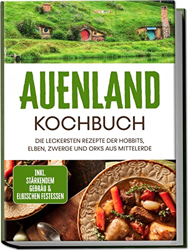 Naira Lilienthal - Auenland Kochbuch: Die leckersten Rezepte der Hobbits, Elben, Zwerge und Orks aus Mittelerde inkl. stärkendem Gebräu & elbischen Festessen - Preis vom 09.10.2026 07:28:09 h