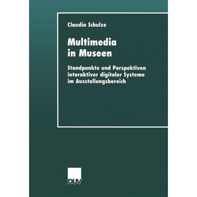 Multimedia in Museen, Taschenbuch von Claudia Schulze, Deutscher Universitätsverlag, 978-3-8244-4468-7