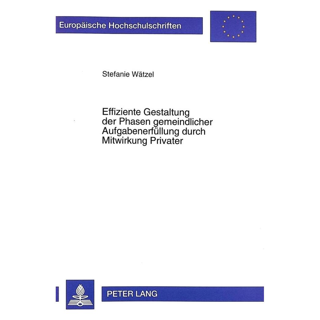 Peter Lang Effiziente Gestaltung der Phasen gemeindlicher Aufgabenerfüllung durch Mitwirkung Privater (Deutsch, Softcover, Stefanie Wätzel) (56027711)