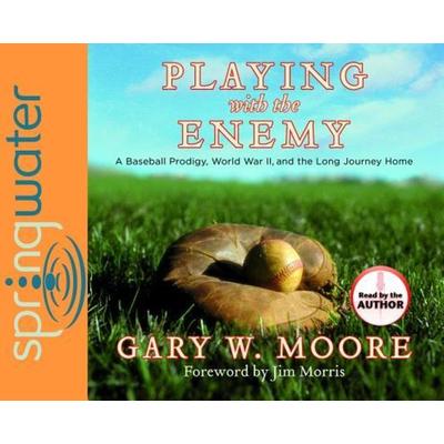 Playing with the Enemy (Library Edition): A Baseball Prodigy, a World at War, and a Field of Broken Dreams - Gary Moore, CD, 9781609810955