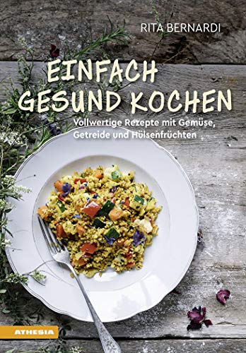 Rita Bernardi - Einfach gesund kochen: Vollwertige Rezepte mit Gemüse, Getreide und Hülsenfrüchten - Preis vom 07.10.2026 11:45:10 h