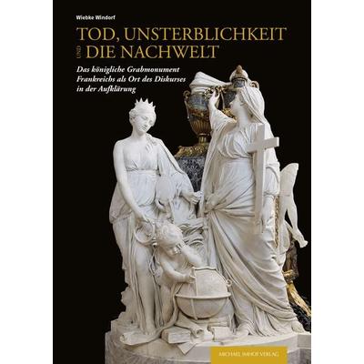 Tod, Unsterblichkeit und die Nachwelt, Gebundene Ausgabe von Wiebke Windorf, Michael Imhof Verlag, 978-3-7319-1382-5
