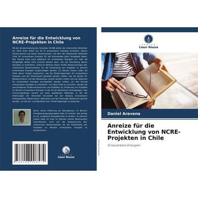 Anreize für die Entwicklung von NCRE-Projekten in Chile, Taschenbuch von Daniel Aravena, Verlag Unser Wissen, 978-620-8-00857-4