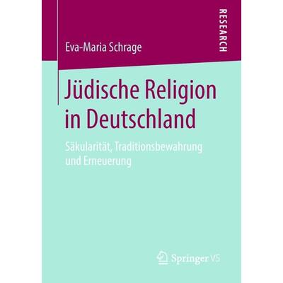 Jüdische Religion in Deutschland, Taschenbuch von Eva-Maria Schrage, Springer Fachmedien Wiesbaden GmbH, 978-3-658-23073-9