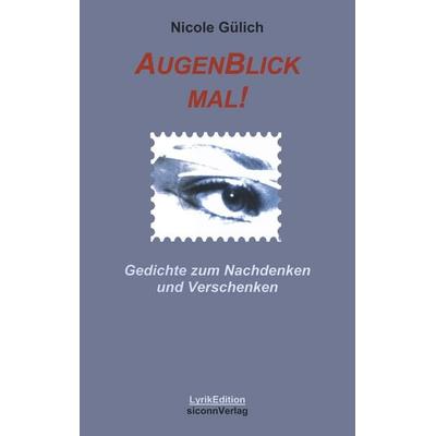 Augenblick mal! Gedichte zum Nachdenken und verschenken, Taschenbuch von Nicole Gülich, BoD – Books on Demand, 978-3-8311-2000-0
