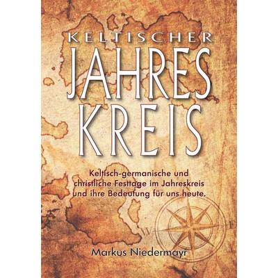 Keltischer Jahreskreis, Taschenbuch von Markus Niedermayr, BoD – Books on Demand, 978-3-7557-9342-7