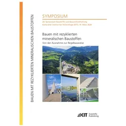 Bauen mit rezyklierten mineralischen Baustoffen - Von der Ausnahme zur Regelbauweise : 20. Symposium, Fachbücher von Frank Dehn, Vanessa Mercedes Kind, Ulrich Nolting, Maureen Denu