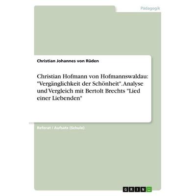 Christian Hofmann von Hofmannswaldau: 'Vergänglichkeit der Schönheit'. Analyse und Vergleich mit Bertolt Brechts 'Lied einer Liebenden'; Taschenbuch