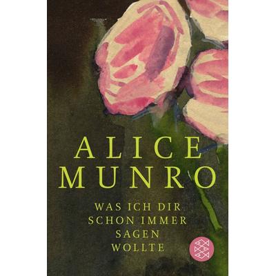 Was ich dir schon immer sagen wollte, Taschenbuch von Alice Munro, Fischer Taschenbuch Verlag, 978-3-596-18876-5