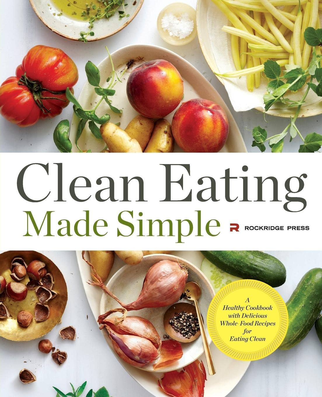 Clean Eating Made Simple: A Healthy Cookbook with Delicious Whole-Food Recipes by Rockridge Press - Paperback - 110+ Recipes & Meal Plan