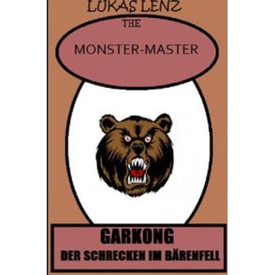 The Monster-Master / Garkong, der Schrecken im Bärenfell, Taschenbuch von Lukas Lenz, Epubli, 978-3-7450-5497-2
