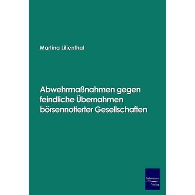 Abwehrmaßnahmen gegen feindliche Übernahmen börsennotierter Gesellschaften, Taschenbuch von Martina Lilienthal, EHV Academicpress, 978-3-86741-056-4