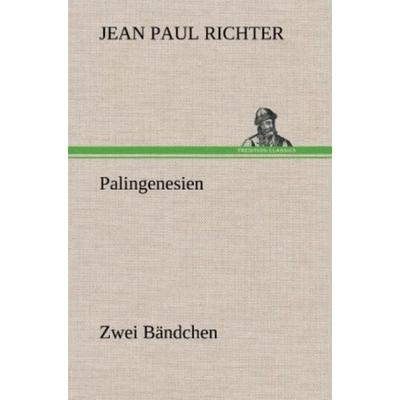 Palingenesien, Gebundene Ausgabe von Jean Paul Richter, Tredition, 978-3-8472-5881-0