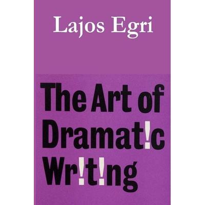 The Art of Dramatic Writing, Taschenbuch von Lajos Egri, Must Have Books, 978-1-77323-615-5