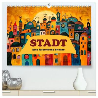 Stadt - Eine farbenfrohe Skyline (hochwertiger Premium Wandkalender 2027 DIN A2 quer), Kunstdruck in Hochglanz