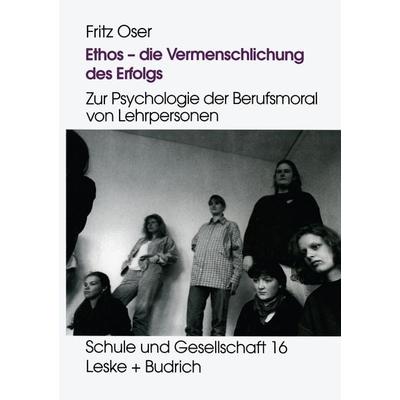 Ethos — die Vermenschlichung des Erfolgs, Taschenbuch von Fritz Oser, VS Verlag für Sozialwissenschaften, 978-3-322-97399-3