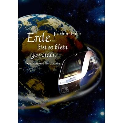 Erde - bist so klein geworden, Taschenbuch von Joachim Hille, BoD – Books on Demand, 978-3-8334-4727-3