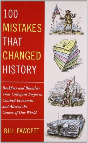 Bill Fawcett - 100 Mistakes that Changed History: Backfires and Blunders That Collapsed Empires, Crashed Economies, and Altered the Course of Our World - Preis vom 09.10.2026 07:28:09 h