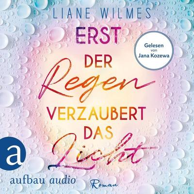 Erst der Regen verzaubert das Licht - Liane Wilmes, Audio, 9783961056699