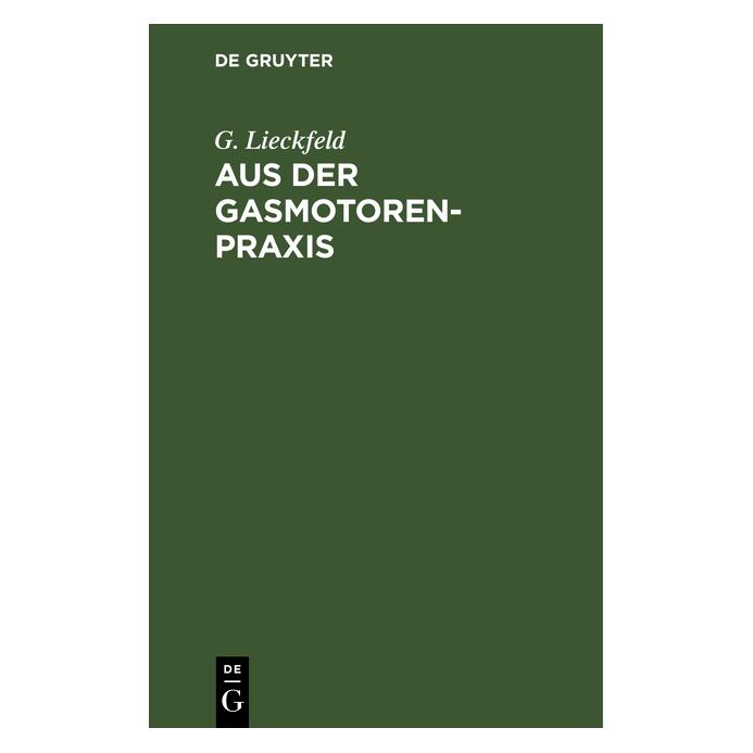 De Gruyter Lieckfeld:Aus der Gasmotoren-Praxis (Deutsch, Hardcover, G Lieckfeld, G. Lieckfeld) (67828263)
