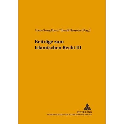 Beiträge zum Islamischen Recht III, Taschenbuch von , Peter Lang GmbH, Internationaler Verlag der Wissenschaften, 978-3-631-51450-4