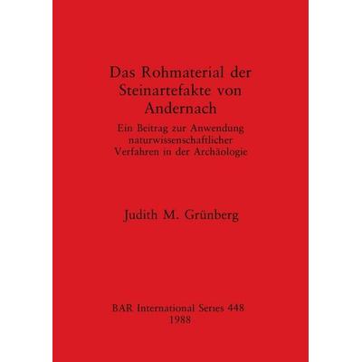 Das Rohmaterial der Steinartefakte von Andernach, Taschenbuch von Judith M. Grünberg, British Archaeological Reports (Oxford) Ltd, 978-0-86054-575-0
