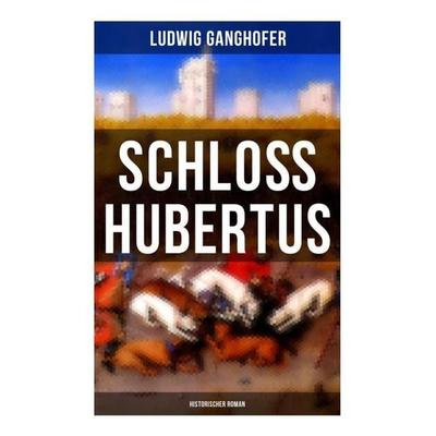 Schloß Hubertus (Historischer Roman), Taschenbuch von Ludwig Ganghofer, Musaicum Books, 978-80-272-6435-3