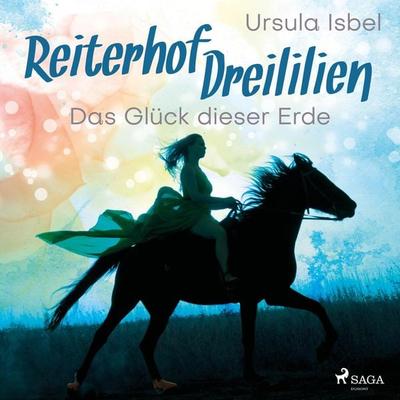 Das Glück dieser Erde - Reiterhof Dreililien 1 (Ungekürzt) - Ursula Isbel, Audio, 9788726219364