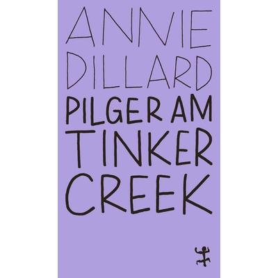 Pilger am Tinker Creek, Taschenbuch von Annie Dillard, Matthes & Seitz, 978-3-7518-4555-7