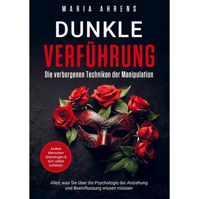 Dunkle Verführung - Die verborgenen Techniken der Manipulation, Taschenbuch von Maria Ahrens, SeelenWerk Verlag, 978-94-037-9627-7