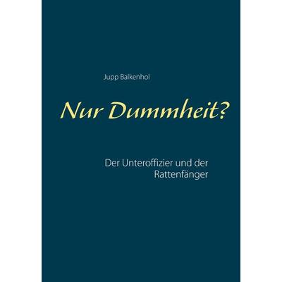 Nur Dummheit?, Taschenbuch von Jupp Balkenhol, BoD – Books on Demand, 978-3-7412-0589-7