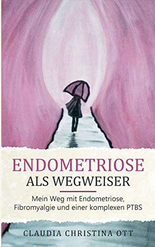 Ott, Claudia Christina - Endometriose als Wegweiser: Mein Weg mit Endometriose, Fibromyalgie und einer komplexen PTBS - Preis vom 09.10.2026 07:28:09 h