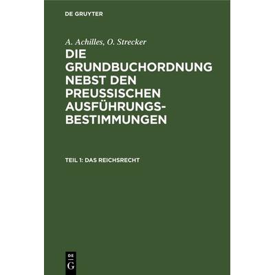 A. Achilles; O. Strecker: Die Grundbuchordnung nebst den preussischen... / Das Reichsrecht, Gebundene Ausgabe von A. Achilles,O. Strecker, De Gruyter,