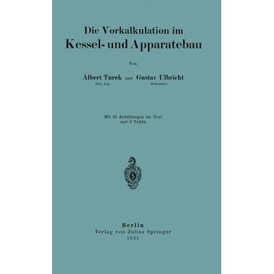 Die Vorkalkulation Im Kessel- und Apparatebau, Taschenbuch von Albrecht Turek,Gustav Ulbricht, Springer Berlin, 978-3-642-89473-2