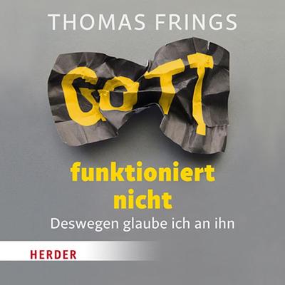 Gott funktioniert nicht - Thomas Frings, CD, 9783451352591
