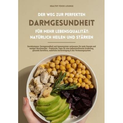 Der Weg zur perfekten Darmgesundheit für mehr Lebensqualität: Natürlich heilen und stärken (Darmkompass: Darmgesundheit und Immunsystem verbessern für