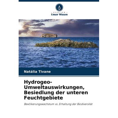 Hydrogeo-Umweltauswirkungen, Besiedlung der unteren Feuchtgebiete, Taschenbuch von Natália Tivane, Verlag Unser Wissen, 978-620-7-27686-8