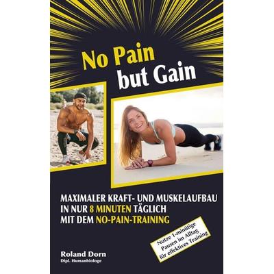 No Pain but Gain, Taschenbuch von Roland Dorn, BoD – Books on Demand, 978-3-7693-7718-7