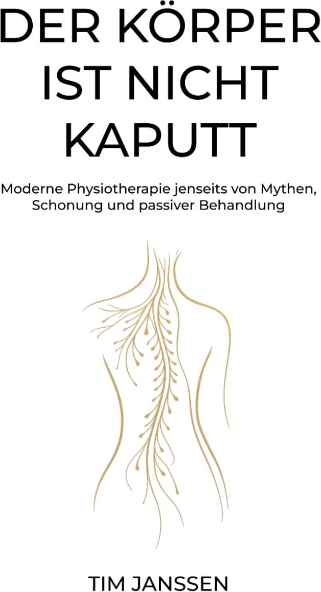 Tim Janßen - Der Körper ist nicht kaputt: Moderne Physiotherapie jenseits von Mythen,Schonung und passiver Behandlung - Preis vom 30.09.2026 09:01:18 h