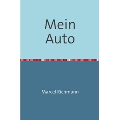 Taschenbücher für Wissen und Praxis / Mein Auto, Taschenbuch von Marcel Richmann, Epubli, 978-3-7502-5803-7