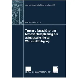 Termin-, Kapazitäts- und Materialflussplanung bei auftragsorientierter Werkstattfertigung, Fachbücher von Martin Steinrücke