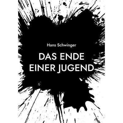 Das Ende einer Jugend, Taschenbuch von Hans Schwinger, BoD – Books on Demand, 978-3-7543-4608-2