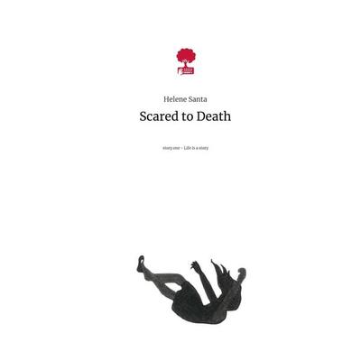 Scared to Death. Life is a Story - story.one, Gebundene Ausgabe von Helene Santa, Storylution, 978-3-7115-3146-9