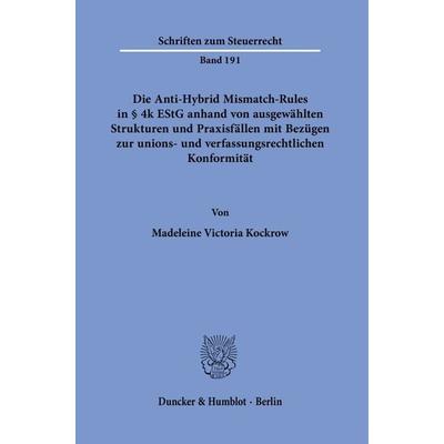 Die Anti-Hybrid Mismatch-Rules in § 4k EStG anhand von ausgewählten Strukturen und Praxisfällen mit Bezügen zur unions- und verfassungsrechtlichen