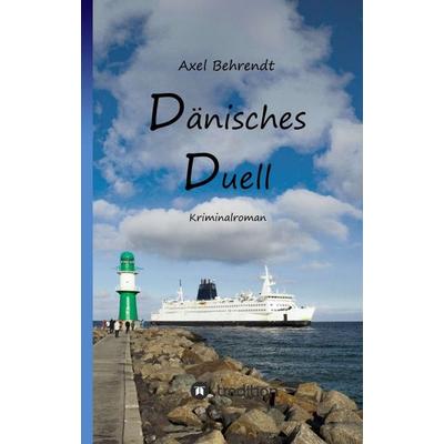 Dänisches Duell, Taschenbuch von Axel Behrendt, Tredition, 978-3-7439-3051-3