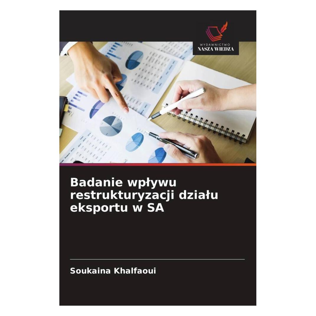 Wiedza Powszechna Badanie wplywu restrukturyzacji dzialu eksportu w SA (Softcover, Soukaina Khalfaoui) (56857321)
