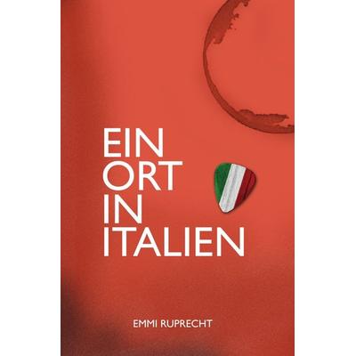Ein Ort in Italien, Taschenbuch von Emmi Ruprecht, Epubli, 978-3-7418-0945-3