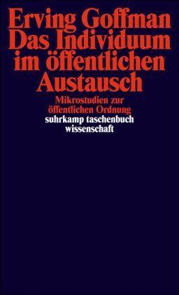 Erving Goffman - Das Individuum im öffentlichen Austausch: Mikrostudien zur öffentlichen Ordnung (suhrkamp taschenbuch wissenschaft) - Preis vom 30.09.2026 09:01:18 h