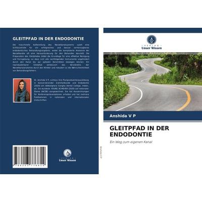 Gleitpfad in der Endodontie, Taschenbuch von Anshida V. P., Verlag Unser Wissen, 978-620-3-77661-4