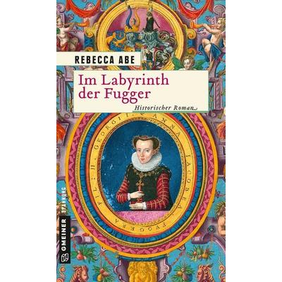Im Labyrinth der Fugger, Taschenbuch von Rebecca Abe, Gmeiner-Verlag